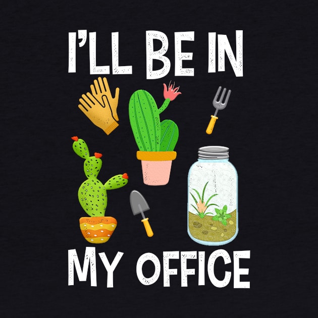 I ll be in my office for gardener by Shirtttee